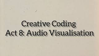 Creative Coding | Act 8: Audio Visualisation | AliaBazeel | CC | Yr1 | 2023-'24