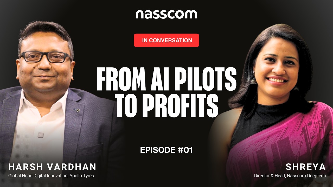 From AI Pilots to Profits | Harsh Vardhan, Apollo Tyres, Shreya – Director & Head, Nasscom Deeptech.