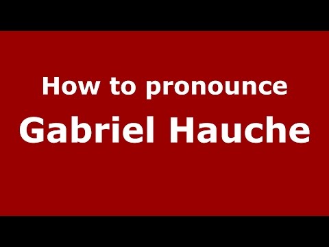 How to pronounce Gabriel Hauche (Spanish/Argentina) - PronounceNames.com