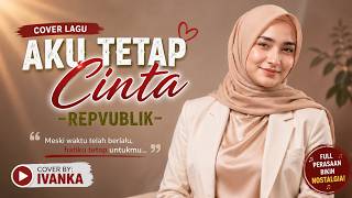 Download lagu Aku Tetap Cinta – REPVBLIK (Cover by Ivanka) | Lagu Galau Paling Menyentuh Hati mp3 Download lagu Aku Tetap Cinta – REPVBLIK (Cover by Ivanka) | Lagu Galau Paling Menyentuh Hati mp3
