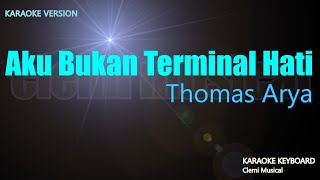 Download lagu Aku Bukan Terminal hati - Thomas Arya ( Karaoke Lirik ) mp3