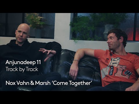 Anjunadeep 11 | Track by Track #1: Nox Vahn & Marsh - Come Together