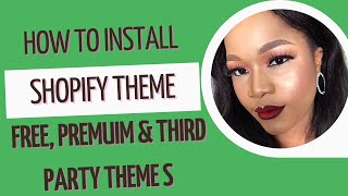 How to install Shopify theme; Free, premium and third party themes!