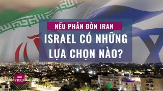 Nếu chọn đáp trả Iran, Israel có trong tay những phương án nào? | VTC Now