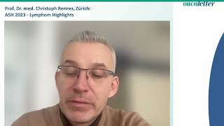 ASH 2023 - Lymphome: Kommentar Prof. Christoph Renner, Zürich