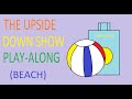 The Upside Down Show PlayAlong Beach