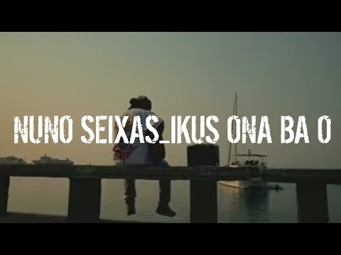 Nuno Seixas-Ikus Ona Ba O(Official music video