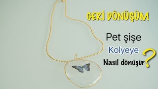 GERİ DÖNÜŞÜM PET ŞİŞE KOLYEYE NASIL DÖNÜŞÜR? RECYCLE HOW TO MAKE A NECKLACE FROM PLASTİC BOTTLE