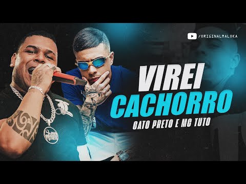 VIREI CACHORRO DA PIOR QUALIDADE - Bonde do Gato Preto e MC Tuto