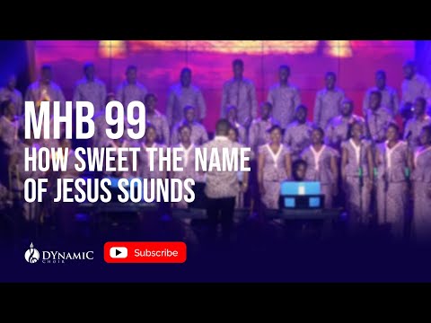 MHB 99 - How Sweet the Name of Jesus Sounds | He Lives 2023 | DYnamiC Choir