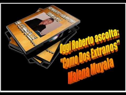 Oggi Roberto Ascolta MALENA MUYALA - COMO DOS EXTRANOS