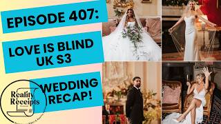 Episode 407: Love Is Blind UK S3 E9 & 10 Recap! Four Weddings & A Breakup!!