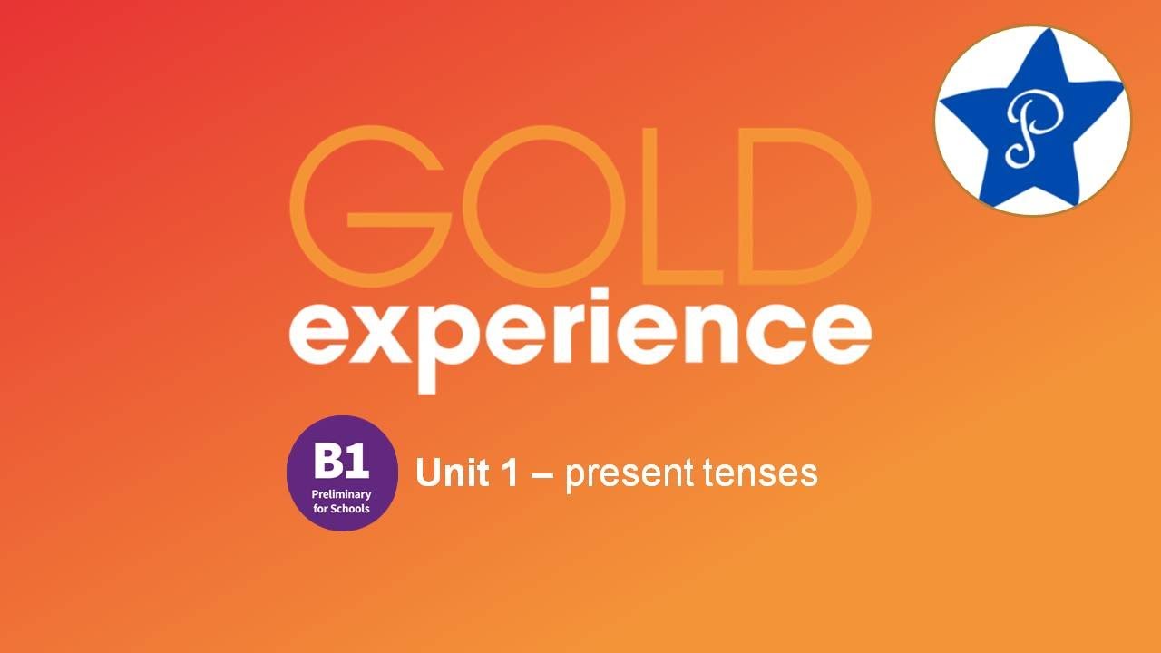PET 1 - GOLD experience B1 - Unit 1 - Present tenses
