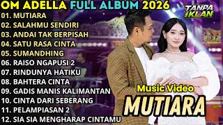 Download lagu OM ADELLA FULL ALBUM TERBARUU 2026 || MUTIARA - SALAHMU SENDIRI || DANGDUT KOPLO FULL ALBUM TERBARU mp3