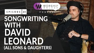 Songwriting with David Leonard [All Sons & Daughters]