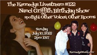 The Kennedys&#39; Nanci Griffith Birthday Special, Spotlight: &quot;Other Voices, Other Rooms&quot; 7/10/22