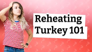 How long to reheat fully cooked turkey in oven?