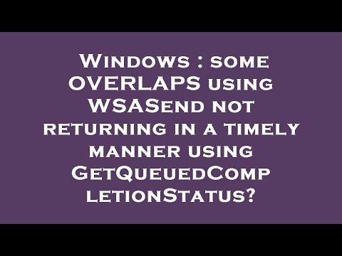 Windows : some OVERLAPS using WSASend not returning in a timely manner using GetQueuedCompletionStat