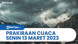 Prakiraan Cuaca Senin 13 Maret 2023, BMKG: Papua dan 26 Wilayah Hujan Lebat & Angin
