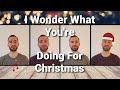 I Wonder What You Re Doing For Christmas A Cappella Cover