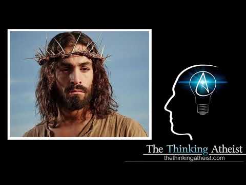 The Thinking Atheist 2018 - The History of Jesus, Who Was Jesus