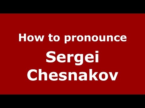 How to pronounce Sergei Chesnakov (Russian/Russia)  - PronounceNames.com