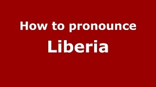 How to pronounce Liberia