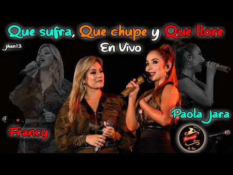 Que Sufra, Que chupe Y Que Llore (En Vivo) - Paola Jara & Francy
