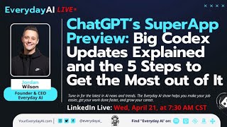 ChatGPT’s SuperApp Preview: Big Codex Updates Explained and the 5 Steps to Get the Most out of It