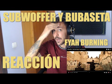 REACCIONANDO A SUBWOFFER Y BUBASETA | FYAH BURNING!!! FUEGOOOOOOO 🔥🔥🔥🔥🔥🔥