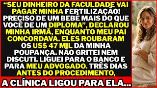 “Vou usar seu dinheiro da faculdade na minha fertilização! Preciso de um bebê mais que você do...