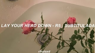 Lay your head down - r5 ; sub español