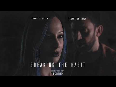 OCEANS ON ORION ft.Danny Ly Ziser - Breaking the Habit (Linkin Park Cover)