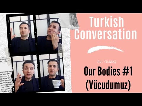 Turkish Conversation (From Facebook)  / Our Bodies #1 (Vücudumuz)