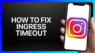 How To Fix Ingress Timeout On Instagram Tutorial