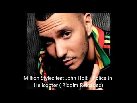 Million Stylez feat John Holt - Police In Helicopter (Reloaded)
