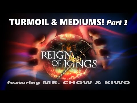 Reign of Kings - Turmoil & Mediums! (pt1) feat. Mr. Chow & Kiwo