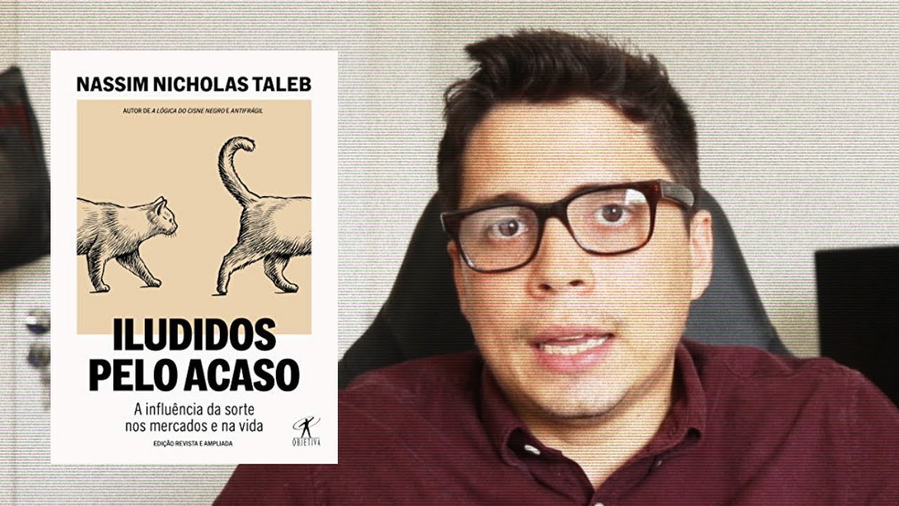 Resenha do livro "Iludidos pelo acaso: A influência da sorte nos mercados e na vida" - Nassim Taleb