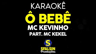 Ô BEBÊ - MC Kevinho Part.  Mc Kekel (KARAOKÊ VERSION)