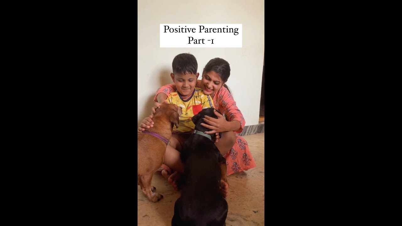 Positive Parenting Part -1