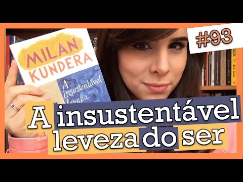 A INSUSTENTÃ�VEL LEVEZA DO SER, MILAN KUNDERA (#93)