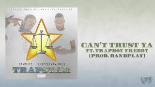 Starlito, Trapperman Dale - Can’t Trust Ya ft. TrapBoy Freddy (Prod. Bandplay)