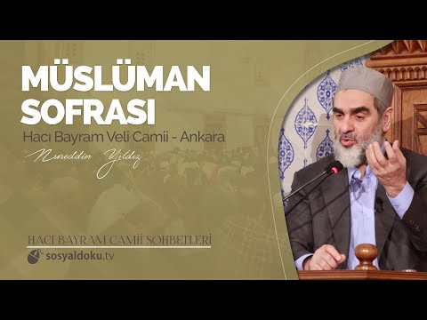 Müslüman Sofrası - Nureddin Yıldız - (Ankara Hacı Bayram Sohbetleri 13.DERS)