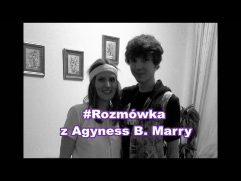 #Rozmówka w Agyness B. Marry - odcinek 5
