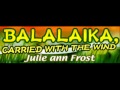 Julie ann Frost - BALALAIKA, CARRIED WITH THE ...