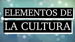 Elementos de la cultura - Qué es cultura - Cuáles son los elementos de
