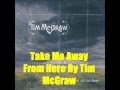 Take Me Away From Here By Tim McGraw *Lyrics in description*