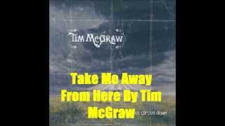 Take Me Away From Here By Tim McGraw *Lyrics in description*