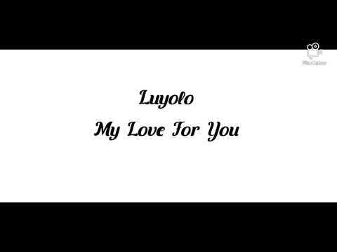 Luyolo — My love for you lyrics