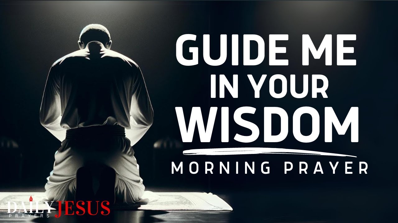 A Prayer For Wisdom And Understanding | Guide Me In Your Wisdom, Oh God (A Blessed Morning Prayer)
